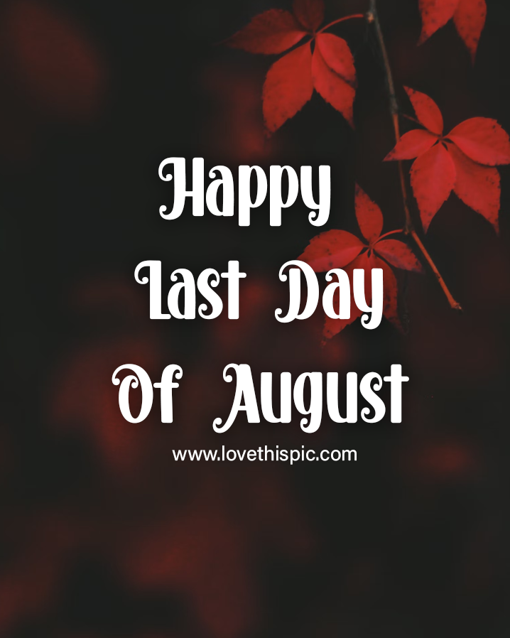 Happy Last Day Of August Pictures Photos And Images For Facebook 